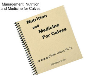 Management, Nutrition and Medicine for Calves