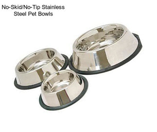 No-Skid/No-Tip Stainless Steel Pet Bowls