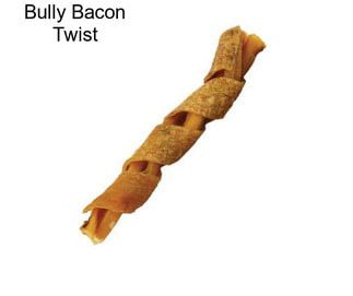 Bully Bacon Twist