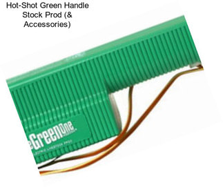 Hot-Shot Green Handle Stock Prod (& Accessories)