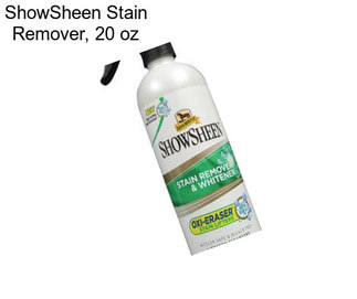 ShowSheen Stain Remover, 20 oz