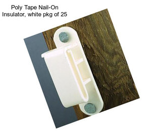 Poly Tape Nail-On Insulator, white pkg of 25