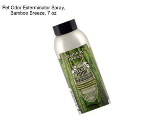 Pet Odor Exterminator Spray, Bamboo Breeze, 7 oz