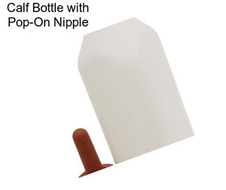 Calf Bottle with Pop-On Nipple