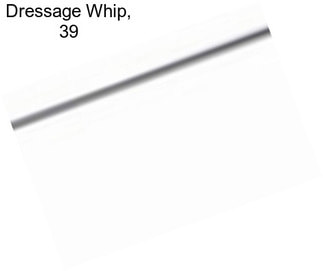Dressage Whip, 39\