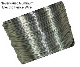 Never-Rust Aluminum Electric Fence Wire