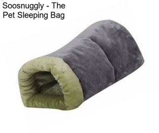 Soosnuggly - The Pet Sleeping Bag
