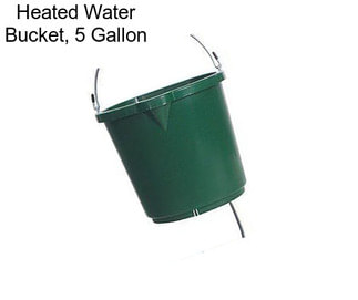 Heated Water Bucket, 5 Gallon