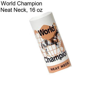World Champion Neat Neck, 16 oz