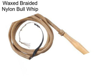 Waxed Braided Nylon Bull Whip