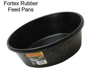 Fortex Rubber Feed Pans