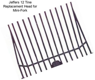 Jeffers 12 Tine Replacement Head for Mini-Fork