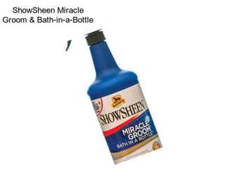 ShowSheen Miracle Groom & Bath-in-a-Bottle