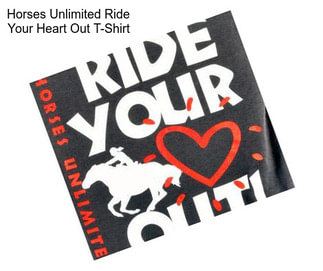 Horses Unlimited Ride Your Heart Out T-Shirt
