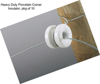 Heavy Duty Porcelain Corner Insulator, pkg of 10