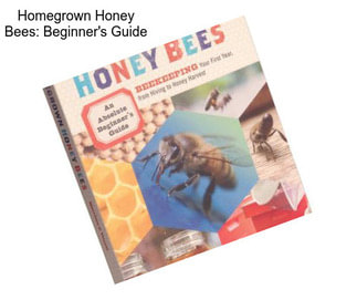 Homegrown Honey Bees: Beginner\'s Guide