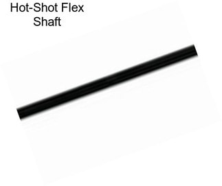 Hot-Shot Flex Shaft