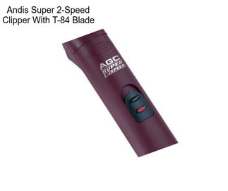 Andis Super 2-Speed Clipper With T-84 Blade