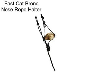 Fast Cat Bronc Nose Rope Halter