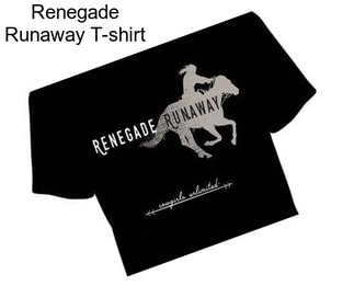 Renegade Runaway T-shirt