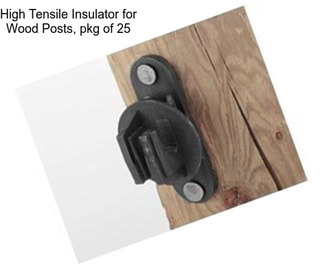 High Tensile Insulator for Wood Posts, pkg of 25