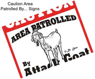 Caution Area Patrolled By... Signs