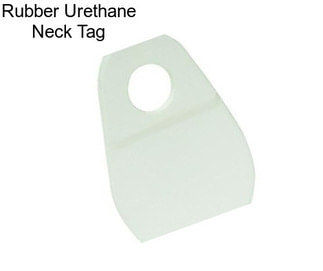 Rubber Urethane Neck Tag