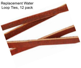 Replacement Water Loop Ties, 12 pack