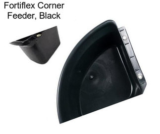 Fortiflex Corner Feeder, Black