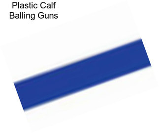 Plastic Calf Balling Guns