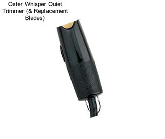 Oster Whisper Quiet Trimmer (& Replacement Blades)