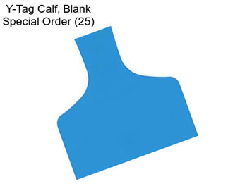 Y-Tag Calf, Blank Special Order (25)