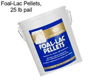 Foal-Lac Pellets, 25 lb pail