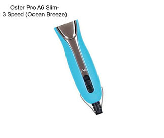 Oster Pro A6 Slim- 3 Speed (Ocean Breeze)