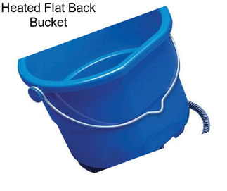 Heated Flat Back Bucket