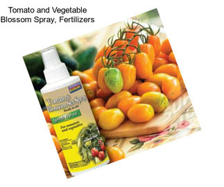 Tomato and Vegetable Blossom Spray, Fertilizers