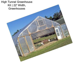 High Tunnel Greenhouse Kit | 22\' Width, Greenhouses