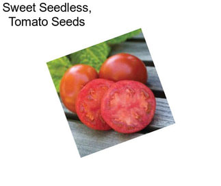 Sweet Seedless, Tomato Seeds