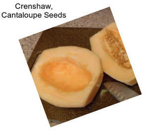 Crenshaw, Cantaloupe Seeds