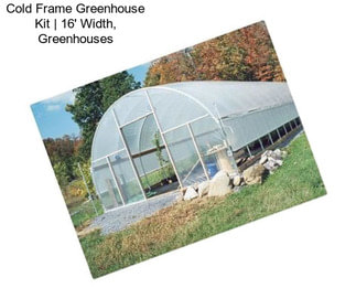 Cold Frame Greenhouse Kit | 16\' Width, Greenhouses