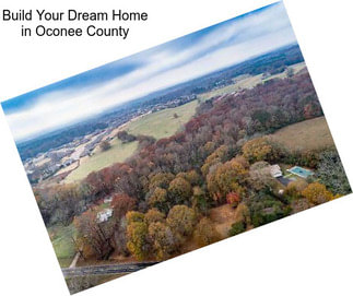 Build Your Dream Home in Oconee County