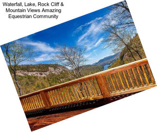 Waterfall, Lake, Rock Cliff & Mountain Views Amazing Equestrian Community