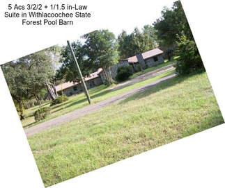 5 Acs 3/2/2 + 1/1.5 in-Law Suite in Withlacoochee State Forest Pool Barn