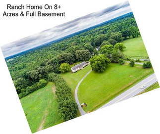 Ranch Home On 8+ Acres & Full Basement