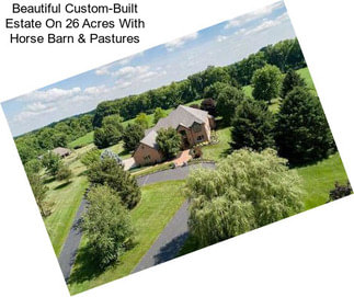 Beautiful Custom-Built Estate On 26 Acres With Horse Barn & Pastures