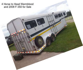 4 Horse to Head Warmblood and 2008 F-350 for Sale