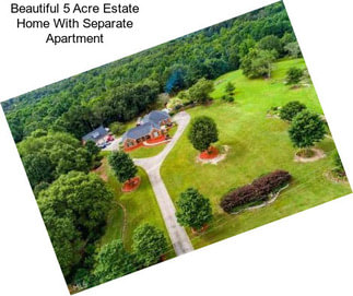 Beautiful 5 Acre Estate Home With Separate Apartment
