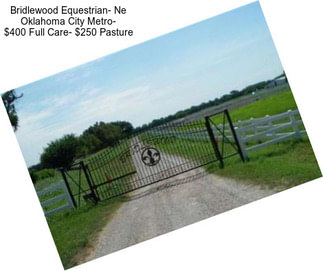 Bridlewood Equestrian- Ne Oklahoma City Metro- $400 Full Care- $250 Pasture