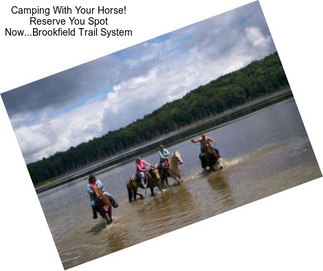 Camping With Your Horse! Reserve You Spot Now...Brookfield Trail System