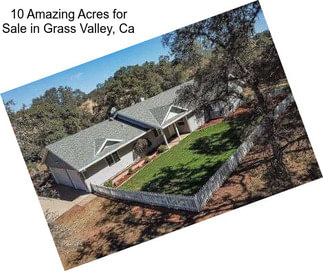 10 Amazing Acres for Sale in Grass Valley, Ca